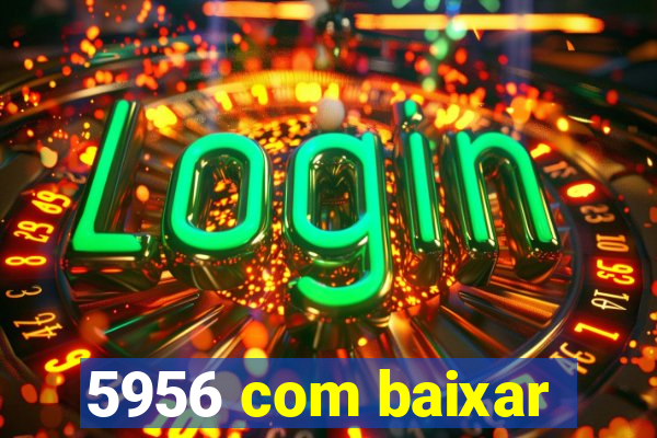 5956 com baixar